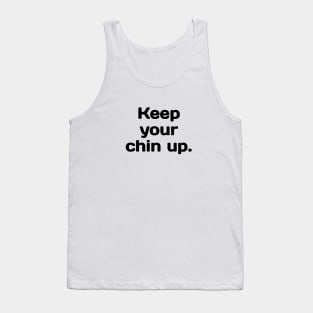 Keep your Chin up. Tank Top